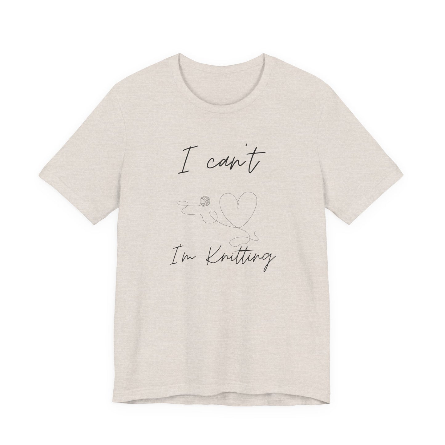 I Can't I'm Knitting Tee