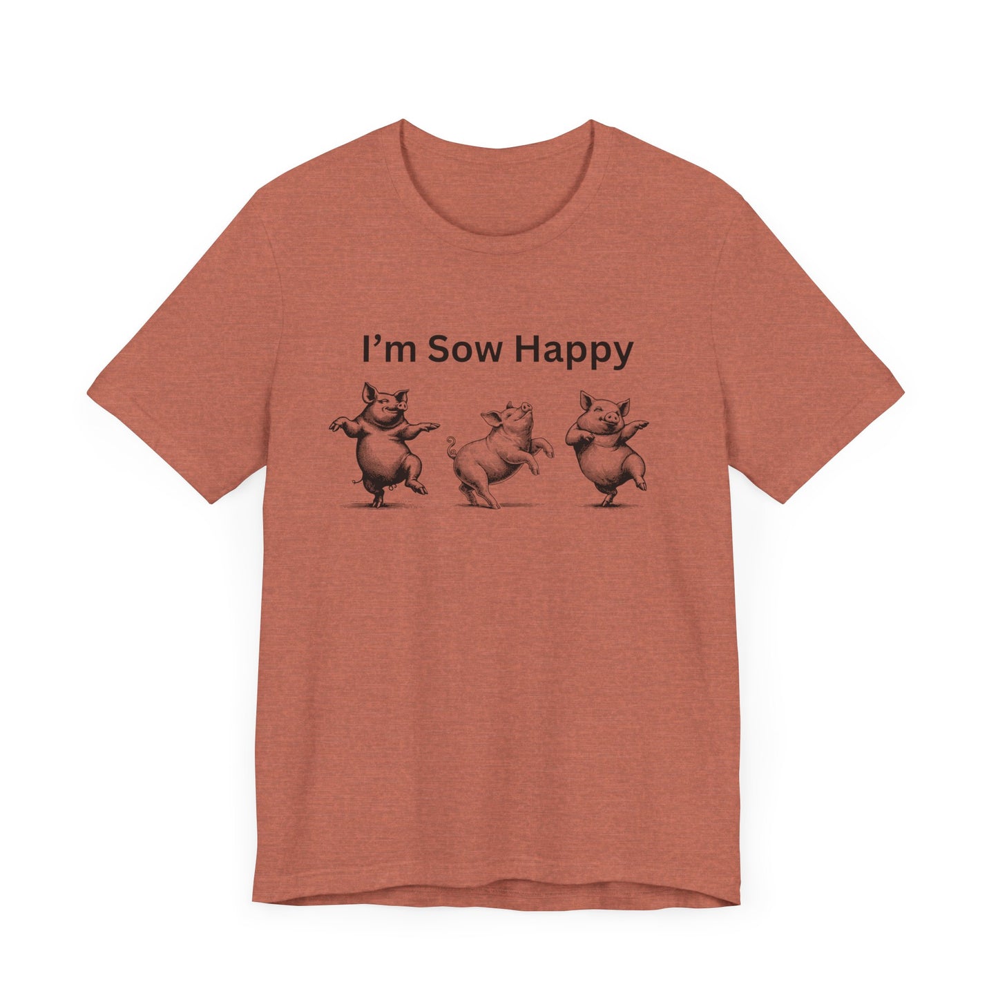 I'm Sow Happy Tee