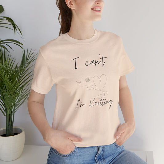 I Can't I'm Knitting Tee