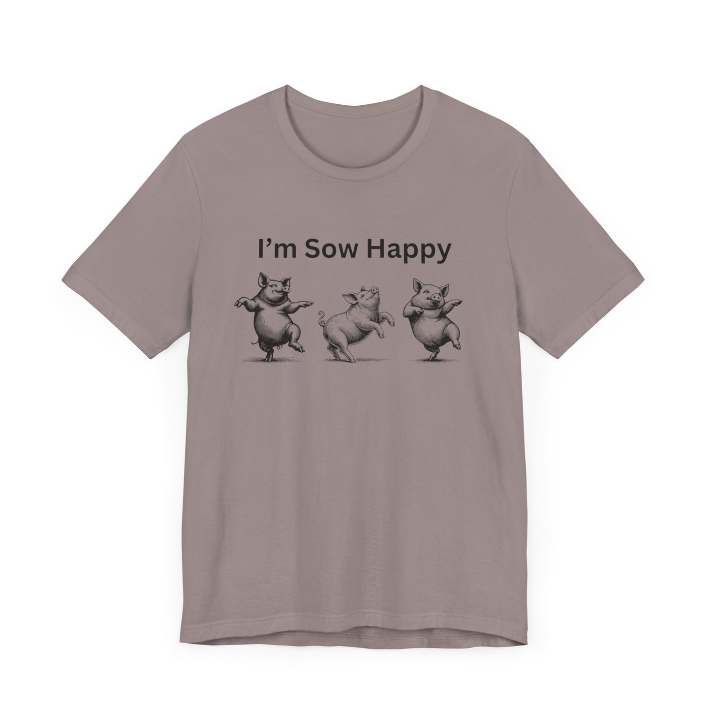 I'm Sow Happy Tee