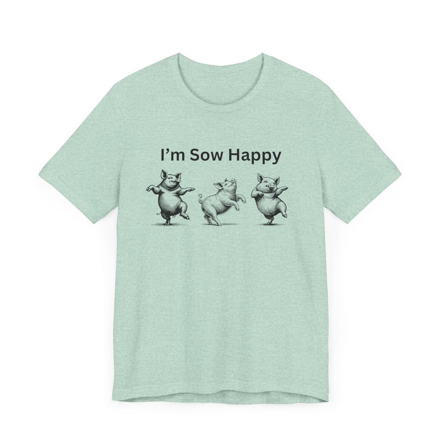 I'm Sow Happy Tee