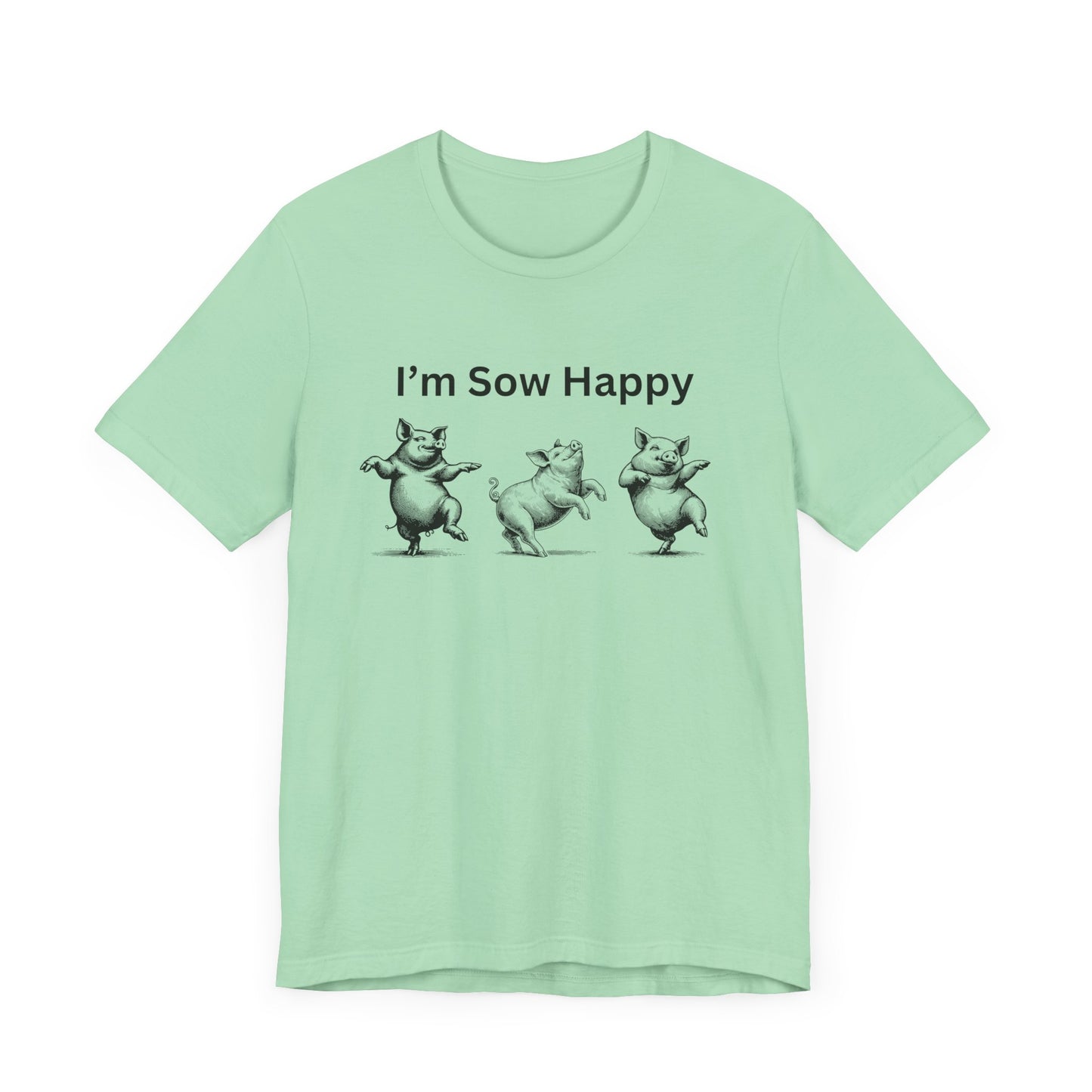 I'm Sow Happy Tee