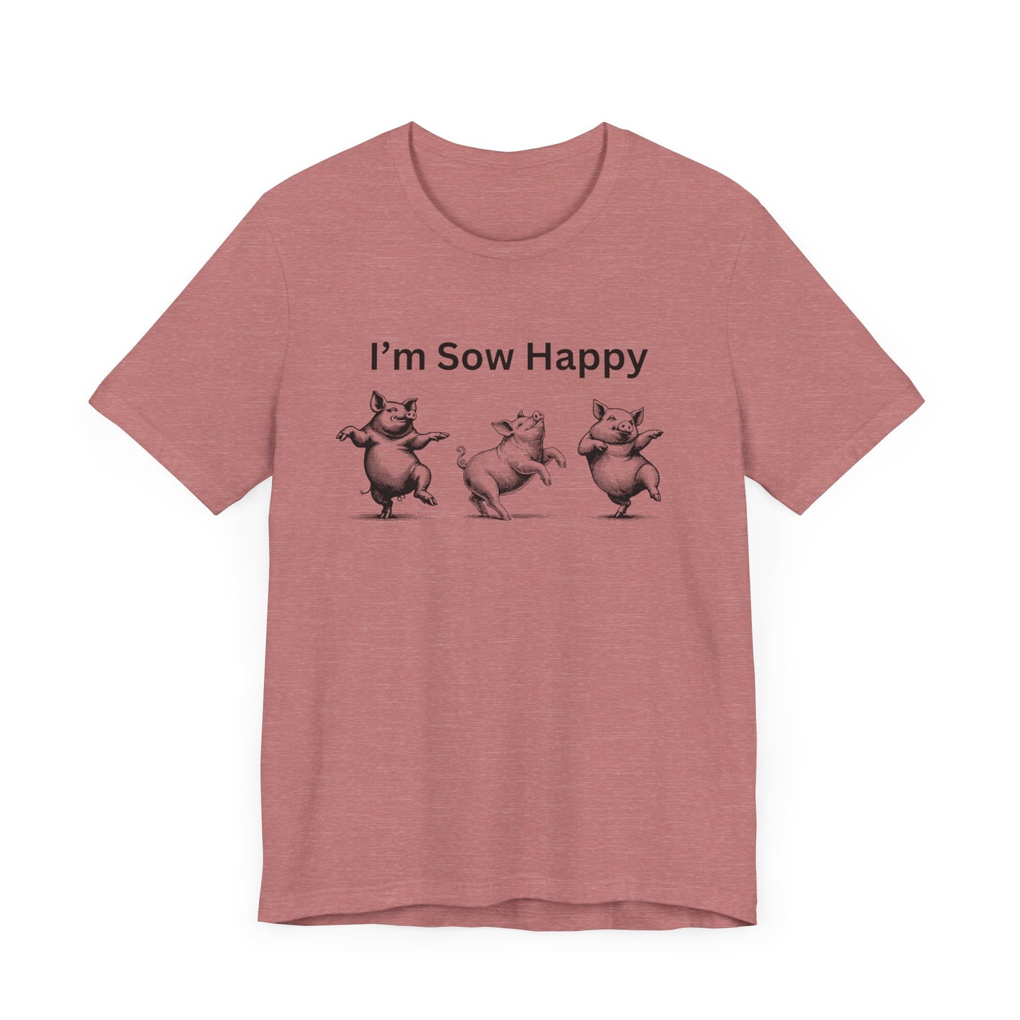 I'm Sow Happy Tee