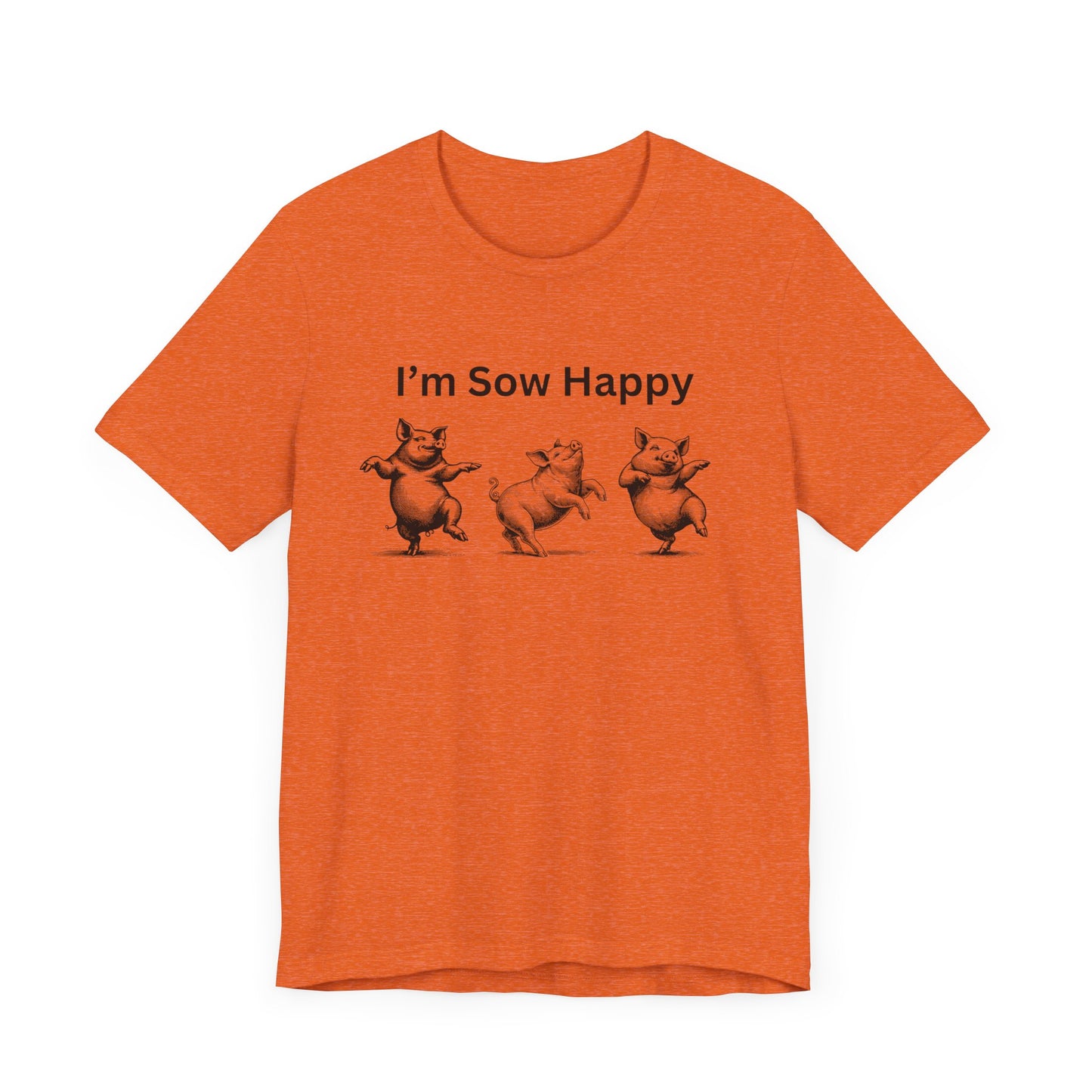 I'm Sow Happy Tee