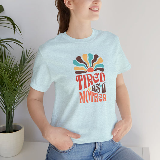 Tired as a Mother Tee